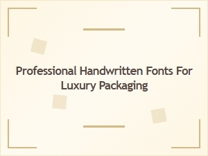 Professional Handwritten Fonts for Luxury Packaging