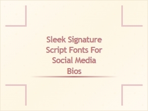 Modern Clean Script Fonts for Social Bios