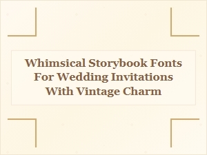 Crafting Enchanting Invitations with Storybook Fonts